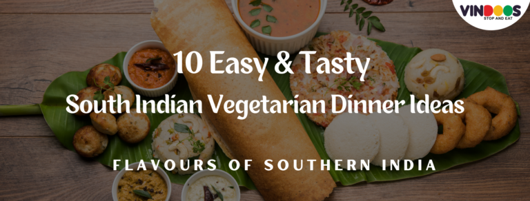 10 Easy & Tasty South Indian Vegetarian Dinner Ideas | VINDOOS
